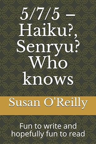 5/7/5 – Haiku?, Senryu? Who knows: Fun to write and hopefully fun to read