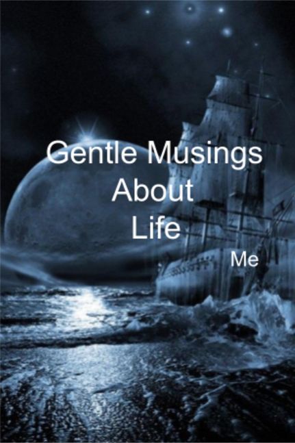 Gentle Musings About Life