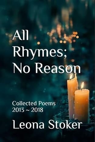 All Rhymes; No Reason: Collected Poems 2013-2018