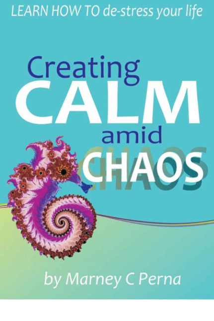 Creating Calm amid Chaos - Learn how to de-stress your Life.