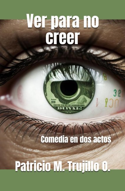 Ver para no creer. Comedia en dos actos